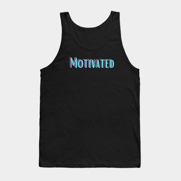 Motivated Tank Top by ChilledTaho Visuals